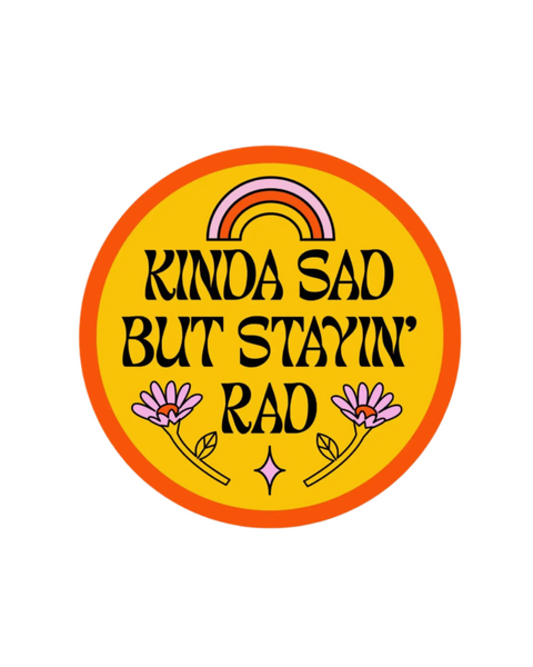 Kinda sad but stayin rad sticker by Big Moods sold by Le Monkey House