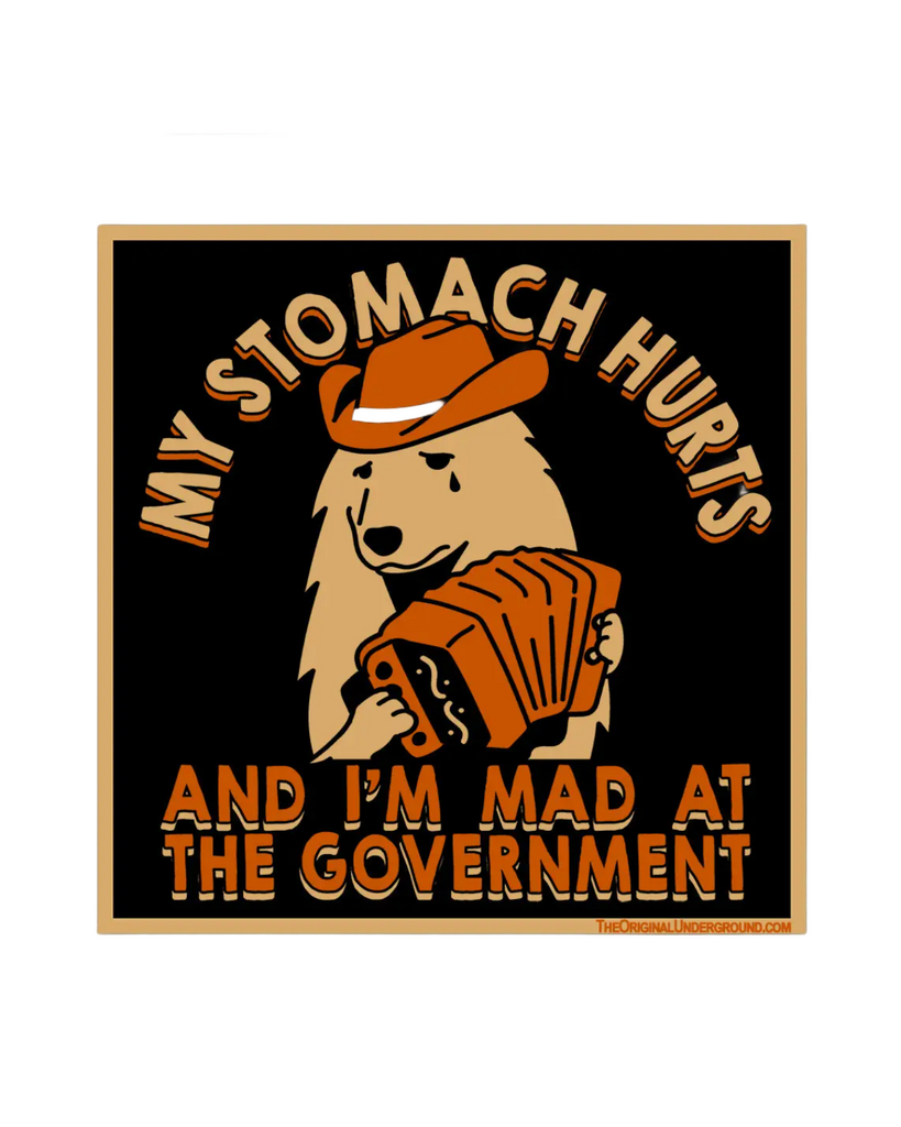My stomach hurts and I'm mad at the government sticker by Shady front sold by Le Monkey House