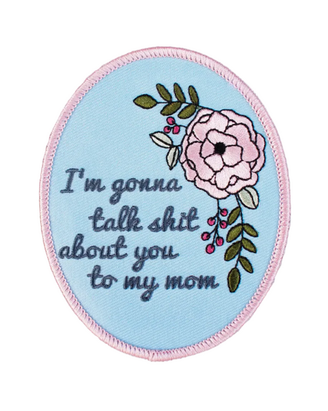 I'm gonna talk shit about you to my mom, floral embroidered iron on patch by Retrograde supply sold by Le Monkey House