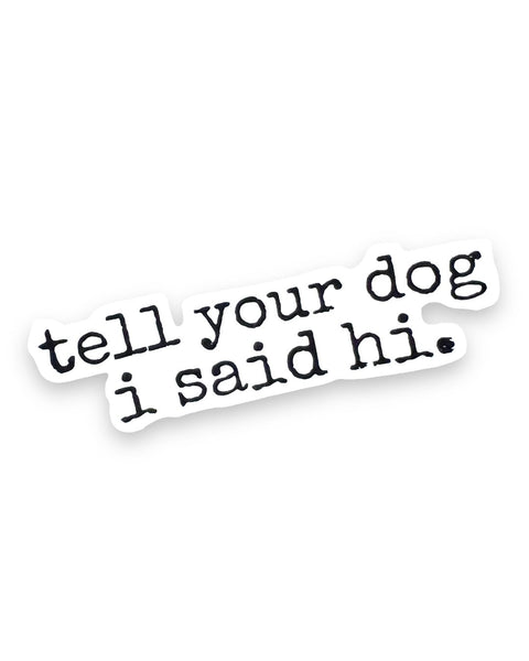 Tell your dog I said hi sticker by Ace the Pitmatian sold by Le Monkey House