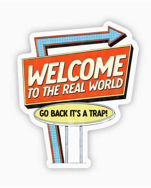 Welcome to the real world go back it's a trap funny graduation sticker by Big Moods sold by Le Monkey House