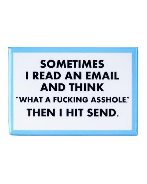 I read an email and think what an asshole then I hit send magnet by Meriwether 1976 sold by Le Monkey House