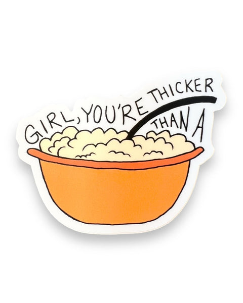 Girl, You're Thicker Than A Bowl of Oatmeal Sticker by Big Moods Sold by Le Monkey House