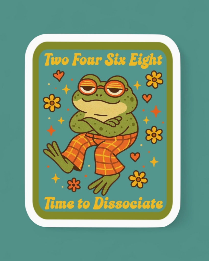 Two Four Six Eight Time to dissociate sticker by Ace The Pitmatian sold by Le Monkey House