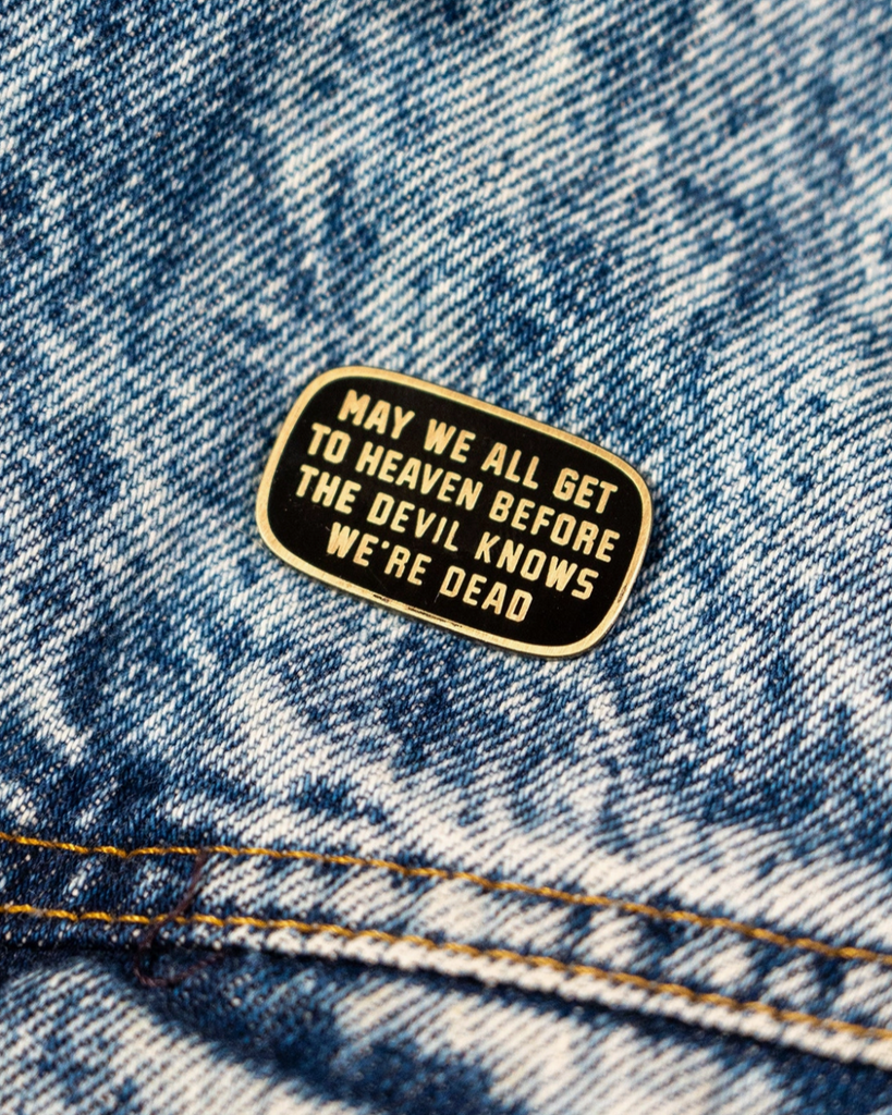 Turnpike Troubadours enamel pin - may we all get to heaven before the devil knows we're dead by Oxford Pennant sold by Le Monkey House
