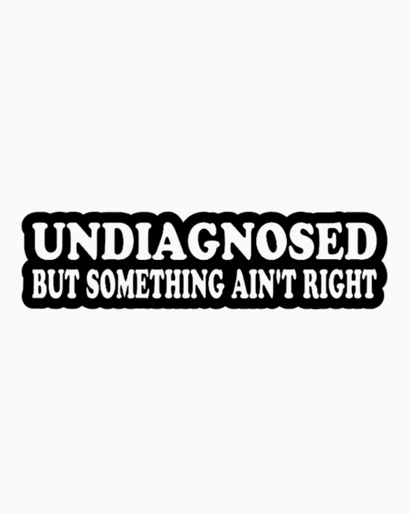 Undiagnosed butt something ain't right sticker by Monkey Toes sold by Le Monkey House
