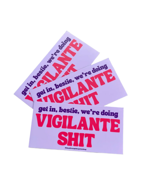 Get in, bestie, we're doing vigilante shit Bumper Sticker by The Silver Spider Sold by Le Monkey House