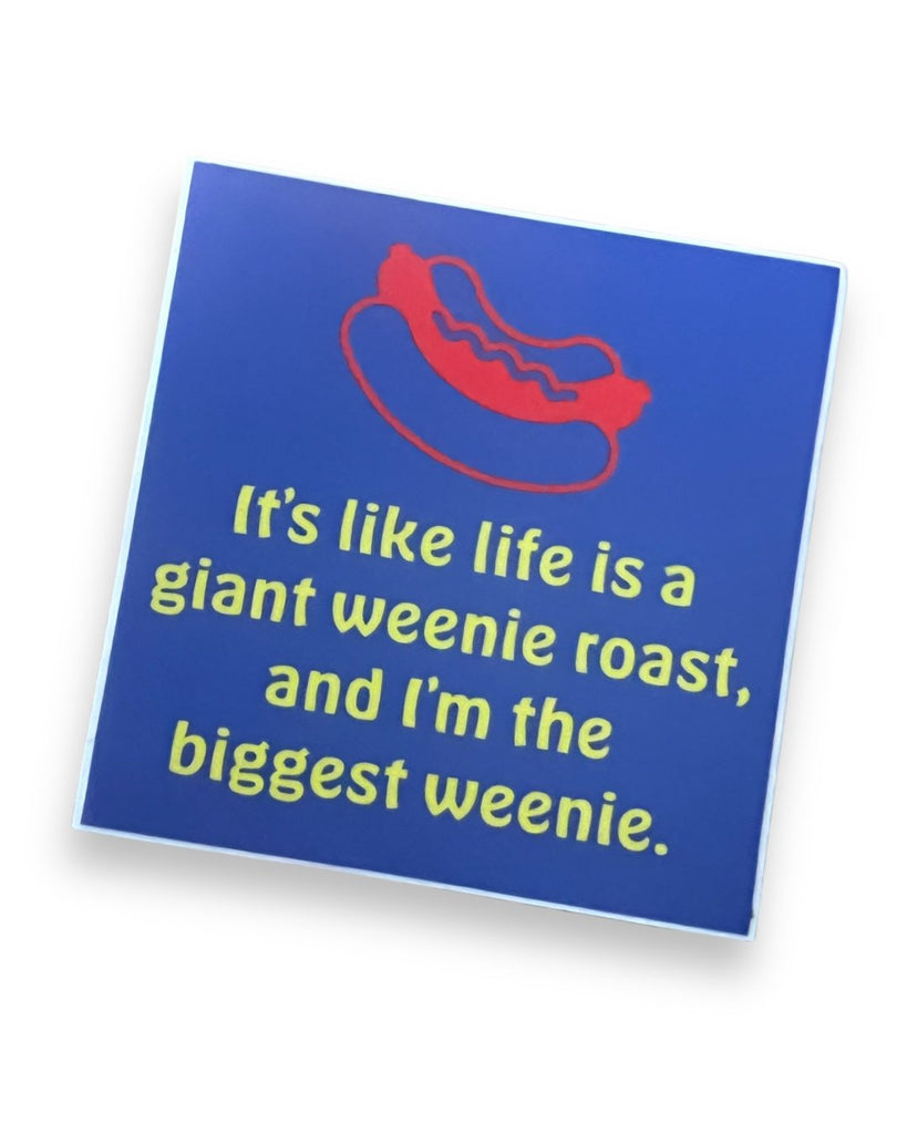 it's like life is a weenie roast, and I'm the biggest weenie sticker by The Silver Spider sold by Le Monkey House