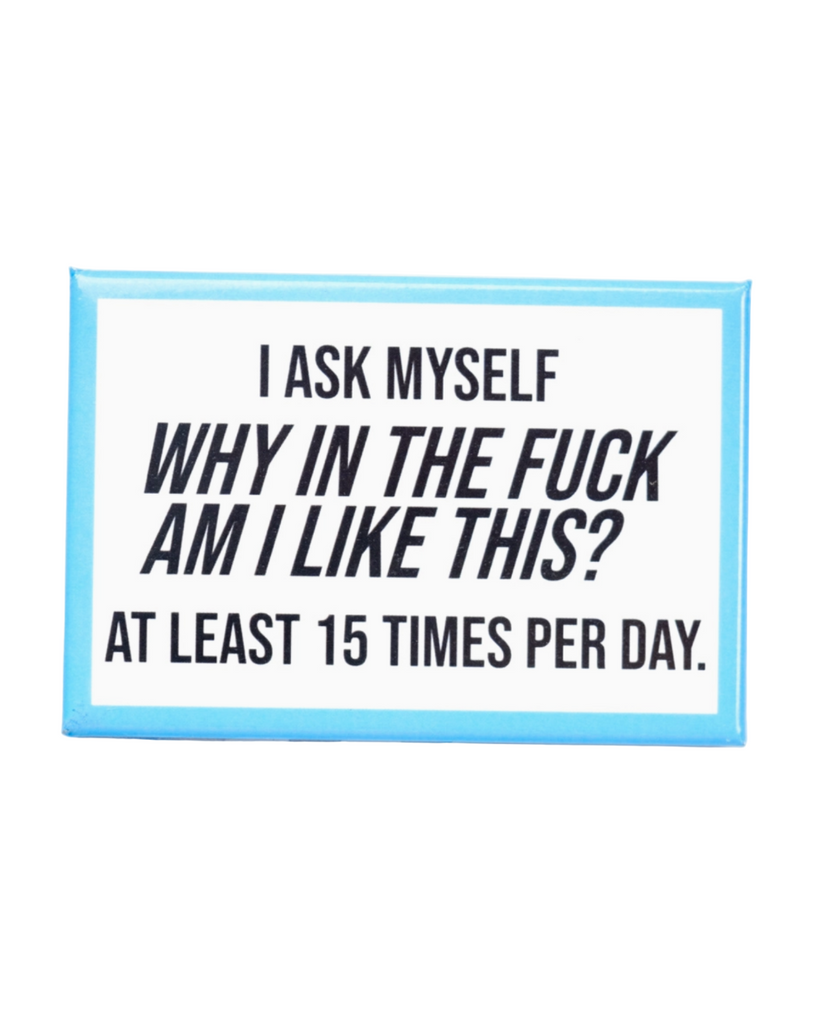 Why the fuck am I like this magnet by Meriwether 1976 sold by Le Monkey House