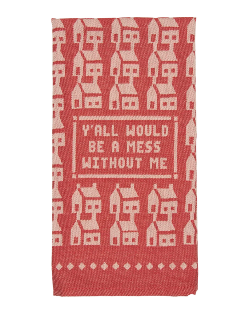 Yall would be a mess without me dish towel by Blue Q sold by Le Monkey House