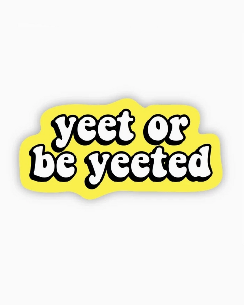 yeet or be yeeted sticker by Big Moods sold by Le Monkey House