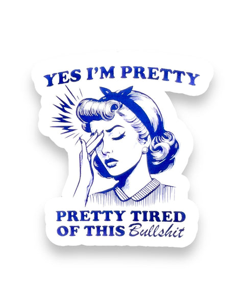 Yes, I'm pretty. Pretty tired of this bullshit sticker by Ace the Pitmatian sold by Le Monkey House