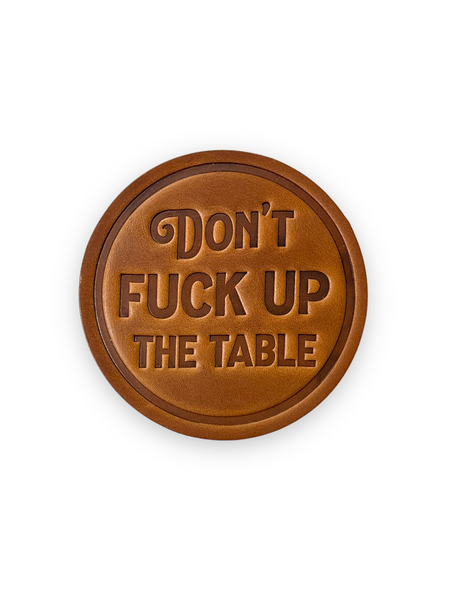 Don't Fuck up the table Genuine Leather Handstamped Coaster by Sugarhouse Leather Sold by Le Monkey House
