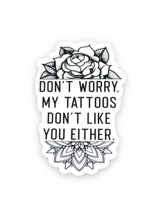Don't Worry, my tattoos don't like you either Sticker by Ace The Pitmatian Sold by Le Monkey House