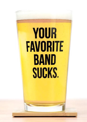 Your favorite band sucks pint glass by meriwether1976 sold by Le Monkey House
