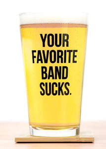 Your favorite band sucks pint glass by meriwether1976 sold by Le Monkey House