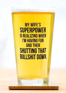 My Wife's Superpower is realizing when I'm having fun and then shutting that bullshit down Pint Glass by Meriwether1976 Sold At Le Monkey House