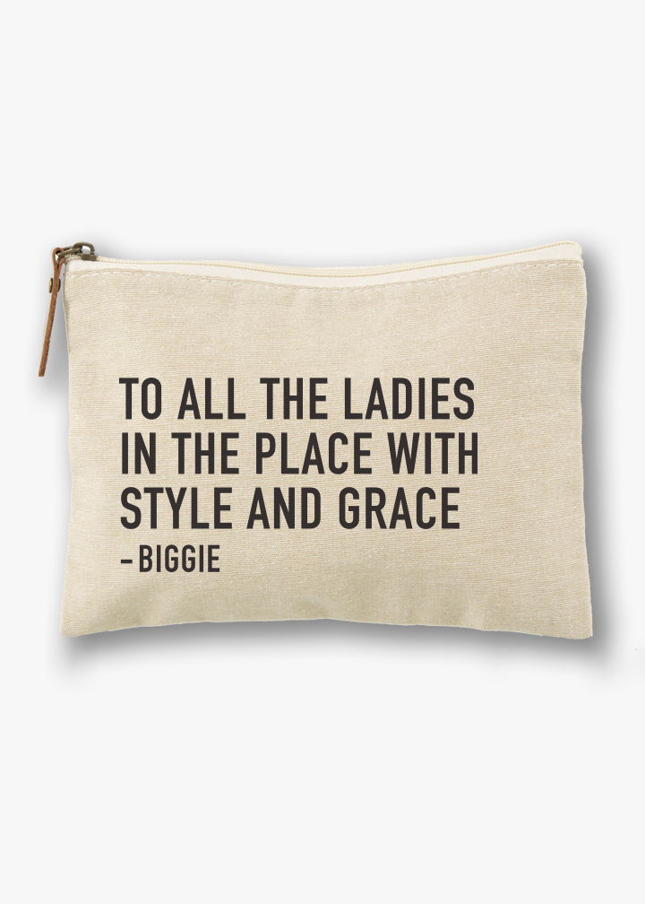 To All The Ladies in the Place with Style and Grace, Biggie Quote Lyrics Cosmetic bag pouch, Made and sold by Le Monkey House