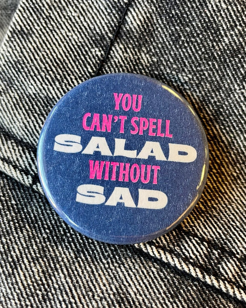 You can't spell salad without sad button by World Famous Original - sold by Le Monkey House