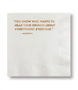 You know who wants to hear your opinion about everything? Everyone. - Alcohol Cocktail Bar Napkins by Sapling Press sold at Le Monkey House