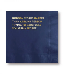 Nobody works harder than a drunk person trying to carefully whisper a secret cocktail bar napkins by Sapling Press sold at Le Monkey House
