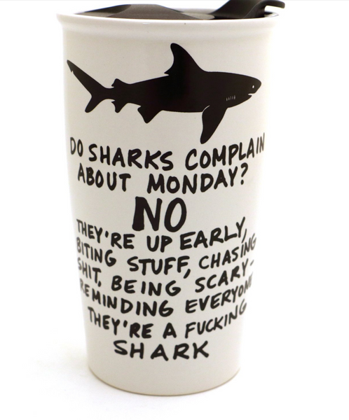 Sharks Don't Complain About Mondays Ceramic travel mug by Lenny Mud USA Sold by Le monkey House