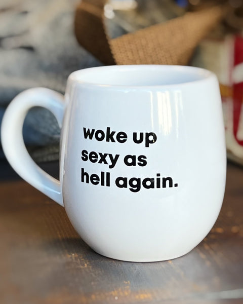 Woke up sexy as hell again coffee tea mug by Meriwether 1976 sold by Le Monkey House