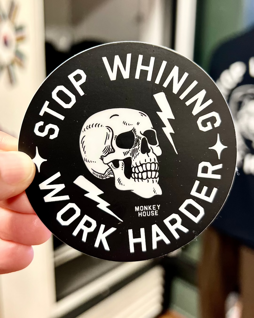 Stop whining work harder sticker by Le MOnkey House