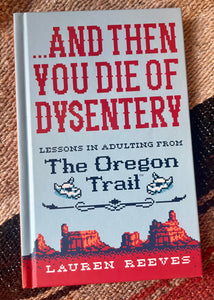 ...And Then You Die of Dysentery
