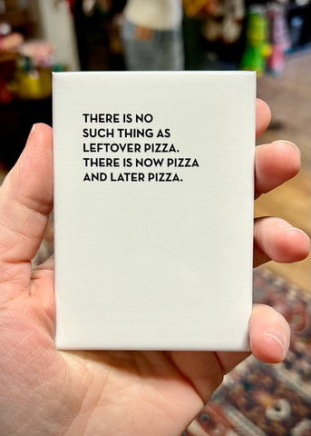 There is no such thing as leftover pizza. There is now pizza and later pizza Refrigerator magnet by Sapling Press Sold at Le Monkey House