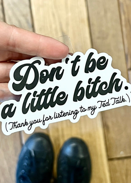 Don't Be A Little Bitch Sticker
