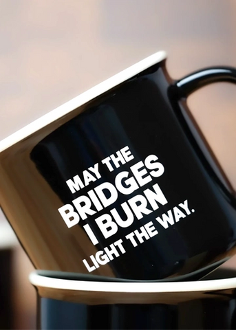 Black and white may the bridges I burn light the way coffee mug by Meriwether1976, Sold by Le Monkey House